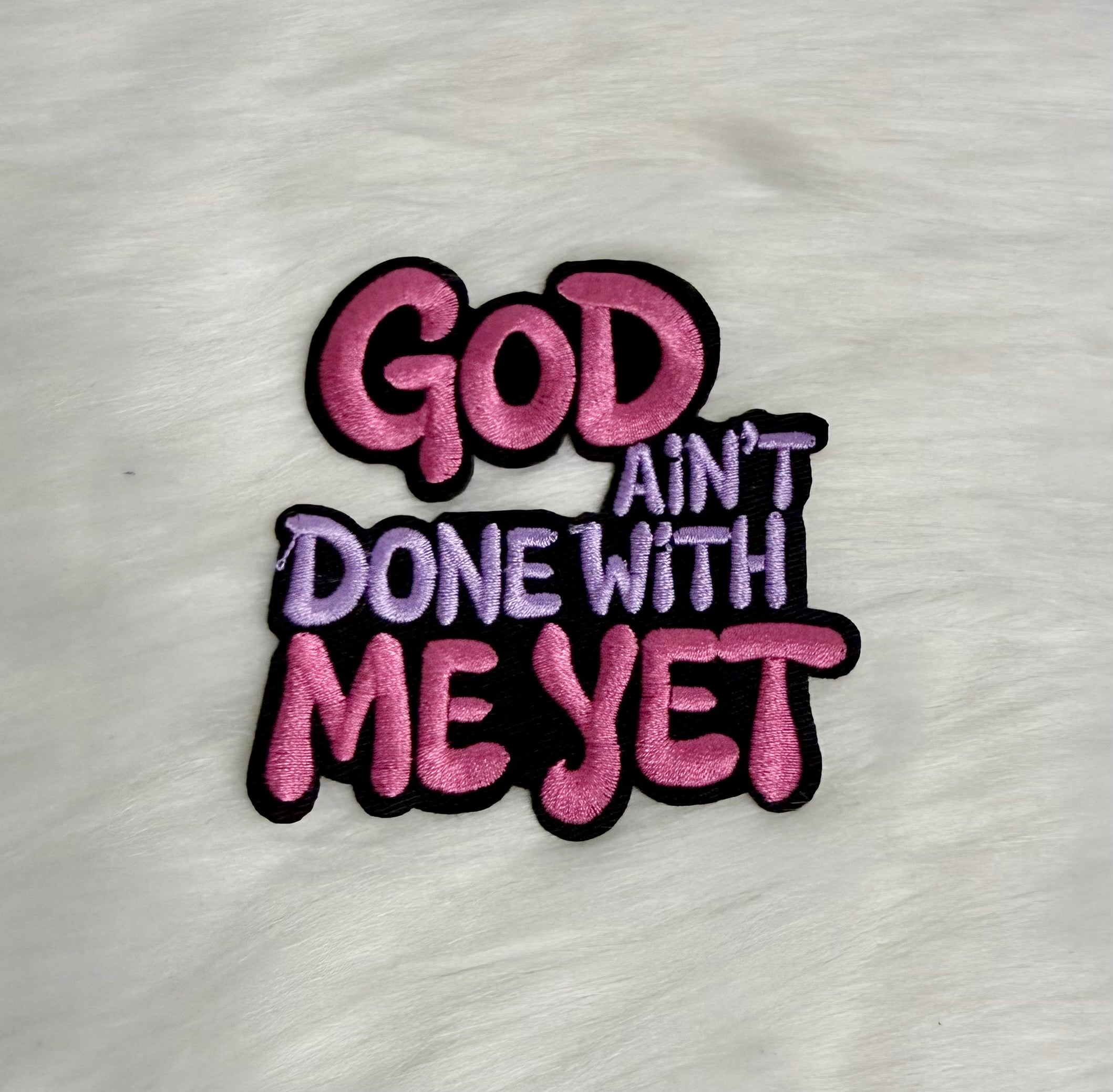 God Ain’t Done With Me Yet Iron-On Patch